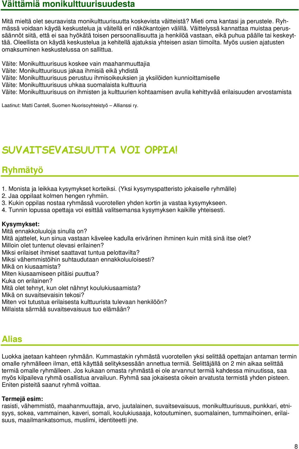 Väittelyssä kannattaa muistaa perussäännöt siitä, että ei saa hyökätä toisen persoonallisuutta ja henkilöä vastaan, eikä puhua päälle tai keskeyttää.