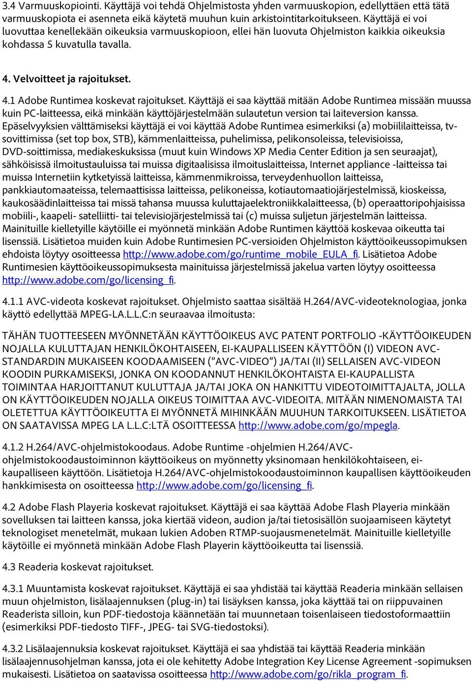 Käyttäjä ei saa käyttää mitään Adobe Runtimea missään muussa kuin PC-laitteessa, eikä minkään käyttöjärjestelmään sulautetun version tai laiteversion kanssa.