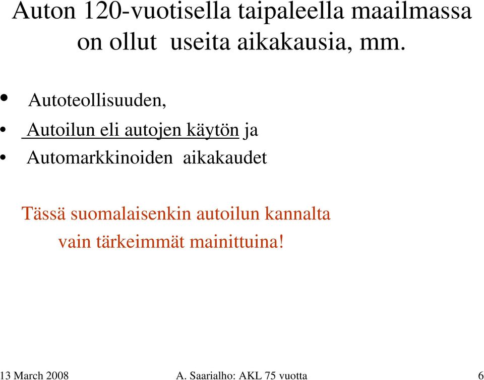 Autoteollisuuden, Autoilun eli autojen käytön ja Automarkkinoiden