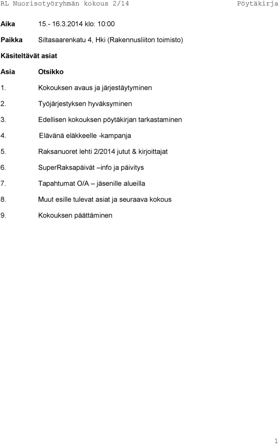 Kokouksen avaus ja järjestäytyminen 2. Työjärjestyksen hyväksyminen 3.