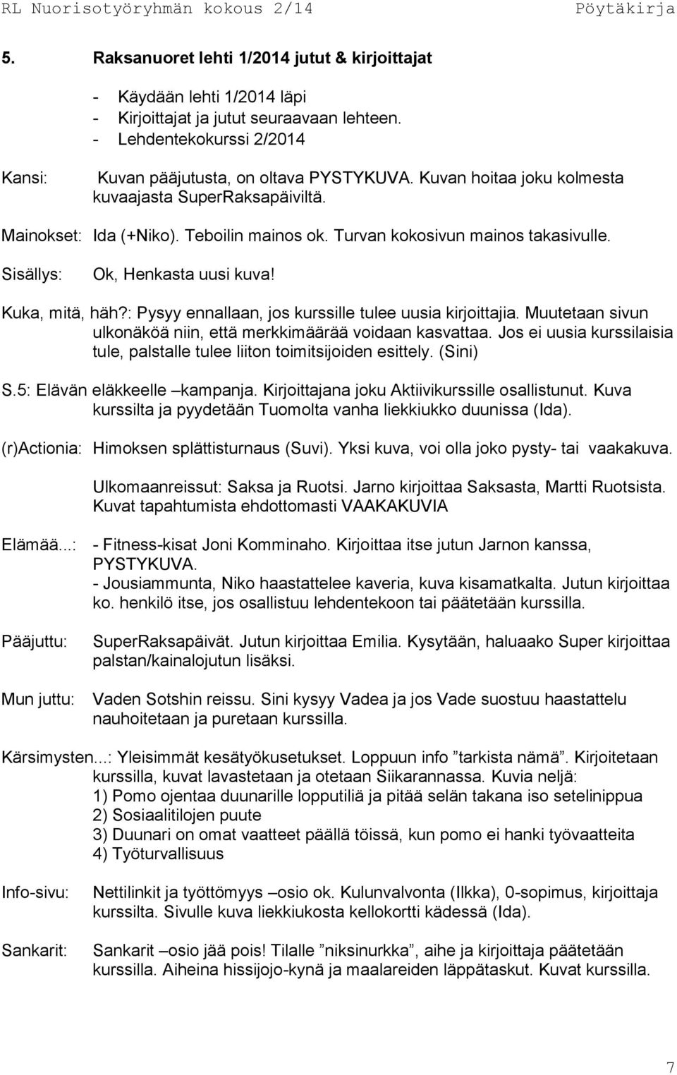 : Pysyy ennallaan, jos kurssille tulee uusia kirjoittajia. Muutetaan sivun ulkonäköä niin, että merkkimäärää voidaan kasvattaa.