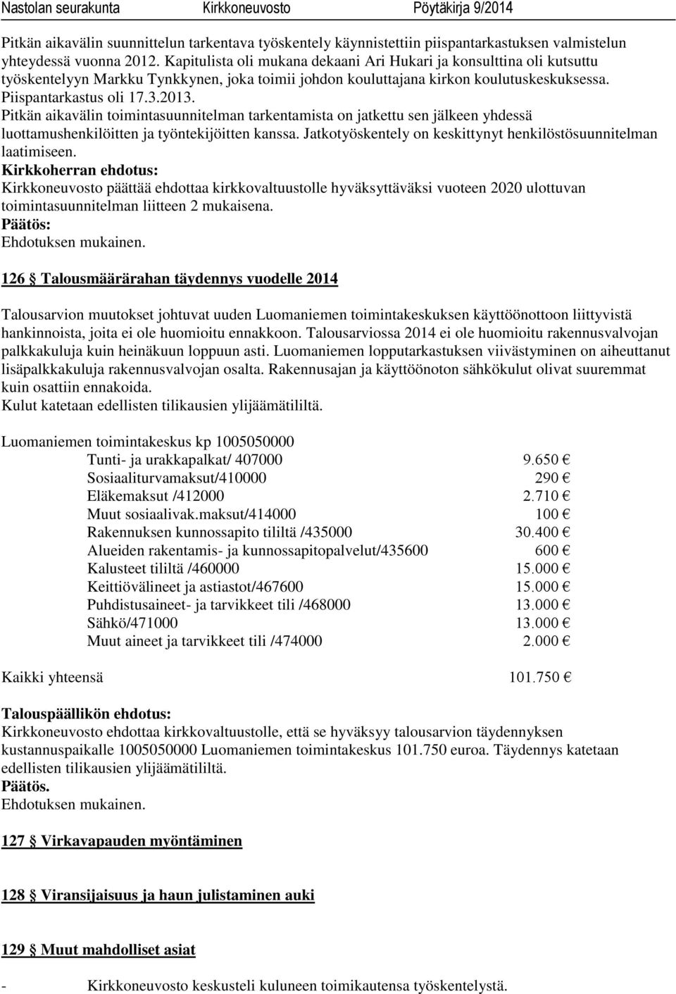 Pitkän aikavälin toimintasuunnitelman tarkentamista on jatkettu sen jälkeen yhdessä luottamushenkilöitten ja työntekijöitten kanssa. Jatkotyöskentely on keskittynyt henkilöstösuunnitelman laatimiseen.