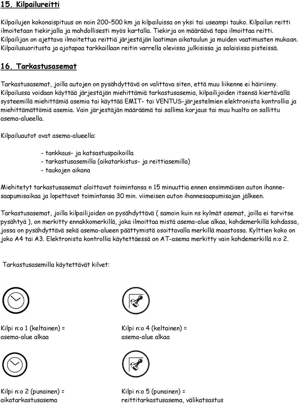 Kilpailusuoritusta ja ajotapaa tarkkaillaan reitin varrella olevissa julkisissa ja salaisissa pisteissä. 16.