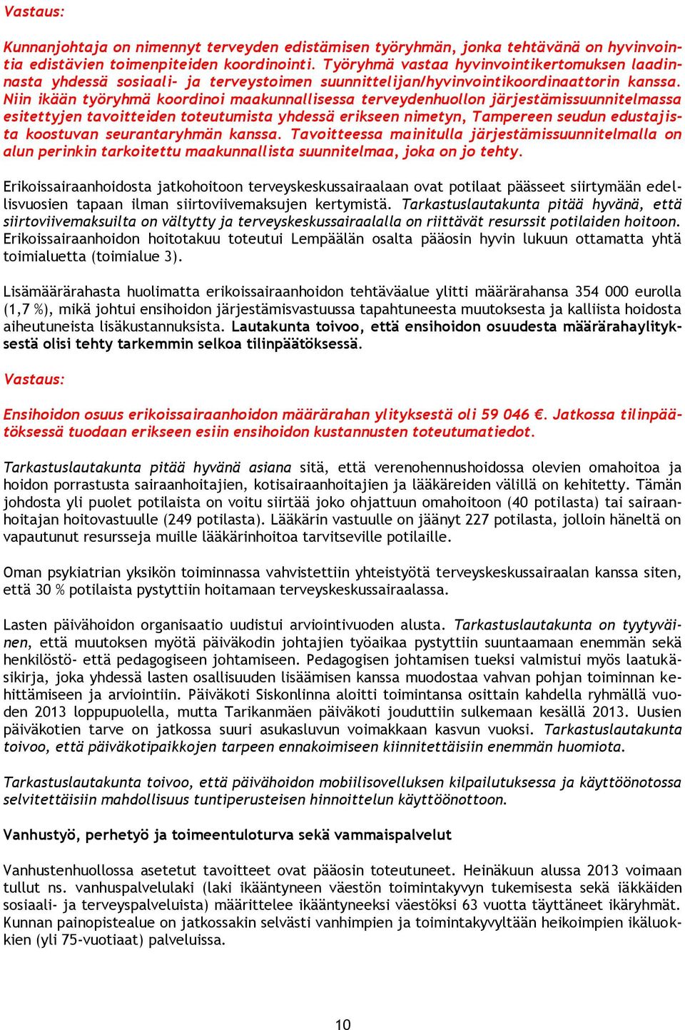 Niin ikään työryhmä koordinoi maakunnallisessa terveydenhuollon järjestämissuunnitelmassa esitettyjen tavoitteiden toteutumista yhdessä erikseen nimetyn, Tampereen seudun edustajista koostuvan