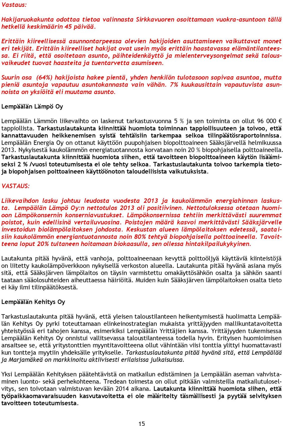 Ei riitä, että osoitetaan asunto, päihteidenkäyttö ja mielenterveysongelmat sekä talousvaikeudet tuovat haasteita ja tuentarvetta asumiseen.