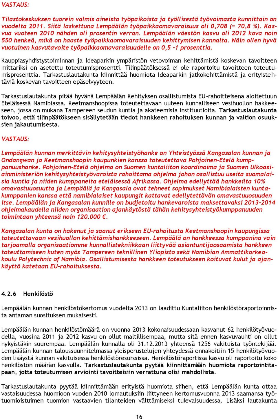 Näin ollen hyvä vuotuinen kasvutavoite työpaikkaomavaraisuudelle on 0,5-1 prosenttia.