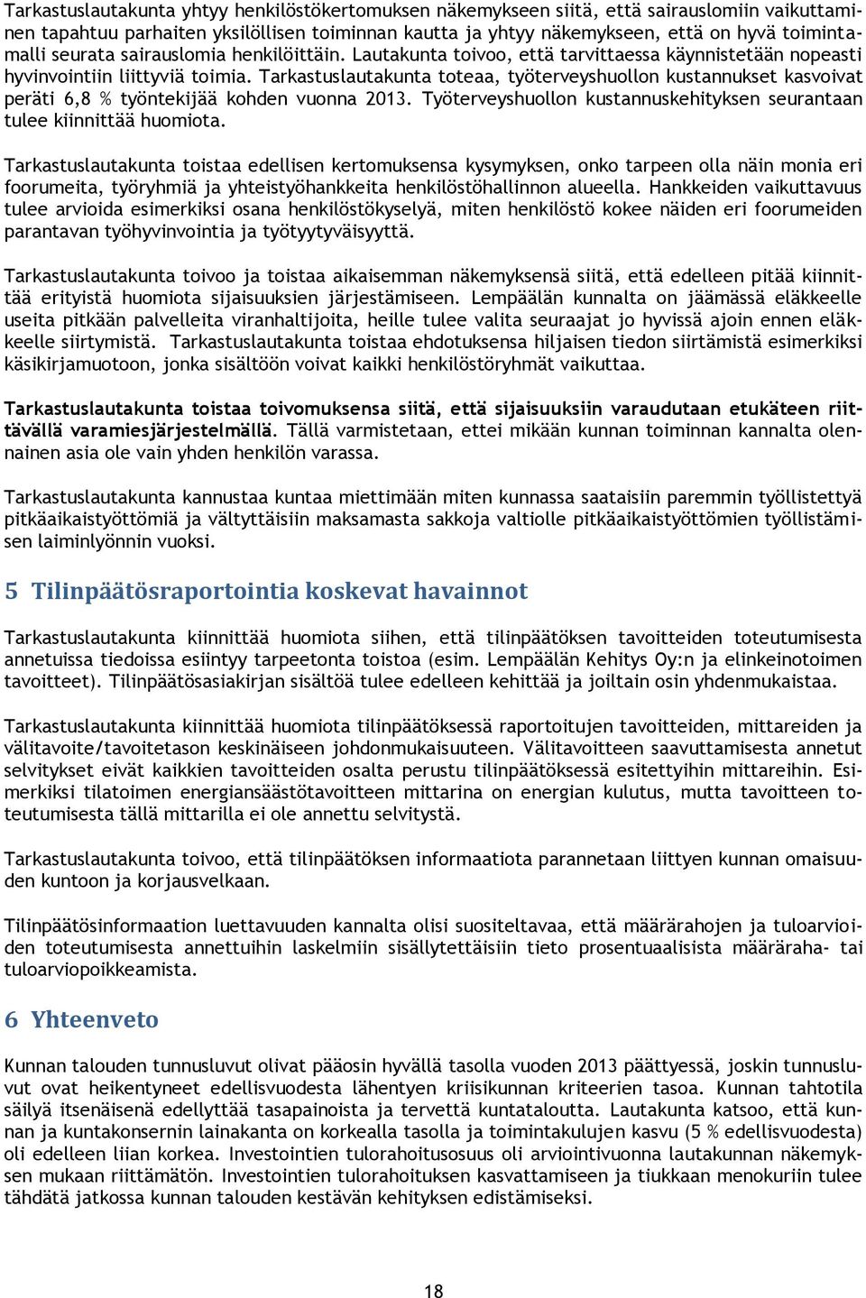 Tarkastuslautakunta toteaa, työterveyshuollon kustannukset kasvoivat peräti 6,8 % työntekijää kohden vuonna 2013. Työterveyshuollon kustannuskehityksen seurantaan tulee kiinnittää huomiota.