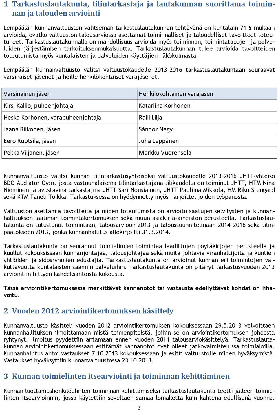 Tarkastuslautakunnalla on mahdollisuus arvioida myös toiminnan, toimintatapojen ja palveluiden järjestämisen tarkoituksenmukaisuutta.