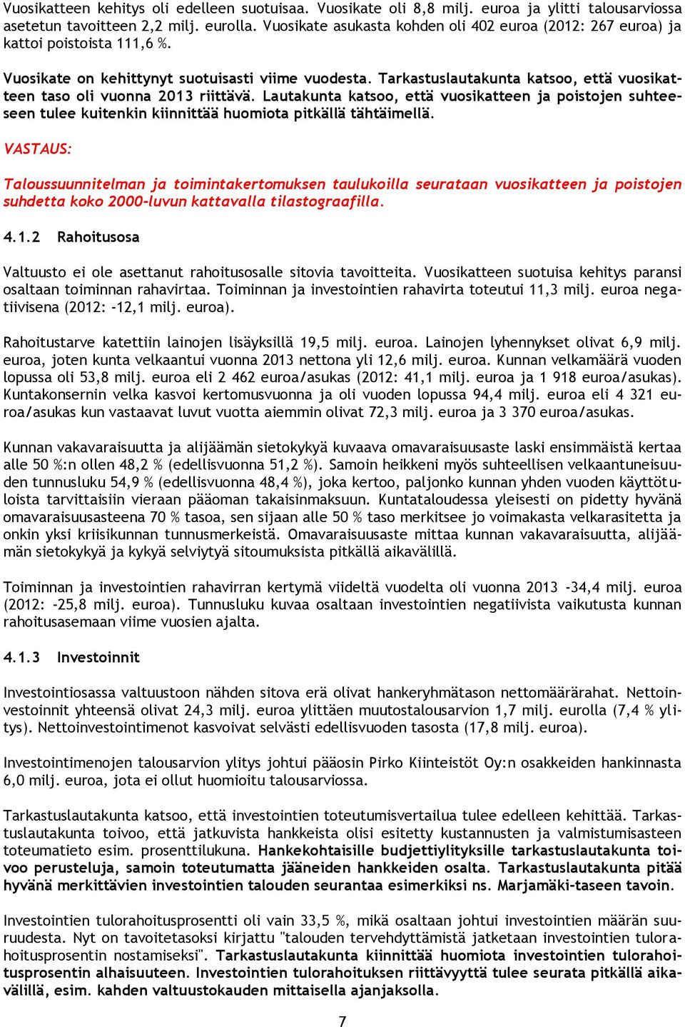 Tarkastuslautakunta katsoo, että vuosikatteen taso oli vuonna 2013 riittävä. Lautakunta katsoo, että vuosikatteen ja poistojen suhteeseen tulee kuitenkin kiinnittää huomiota pitkällä tähtäimellä.