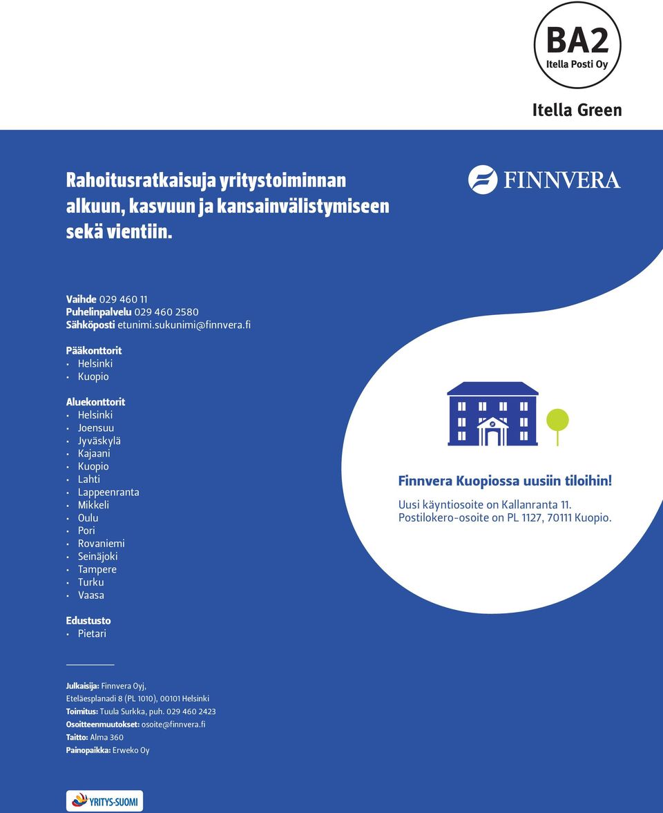 fi Pääkonttorit Helsinki Kuopio Aluekonttorit Helsinki Joensuu Jyväskylä Kajaani Kuopio Lahti Lappeenranta Mikkeli Oulu Pori Rovaniemi Seinäjoki Tampere Turku Vaasa