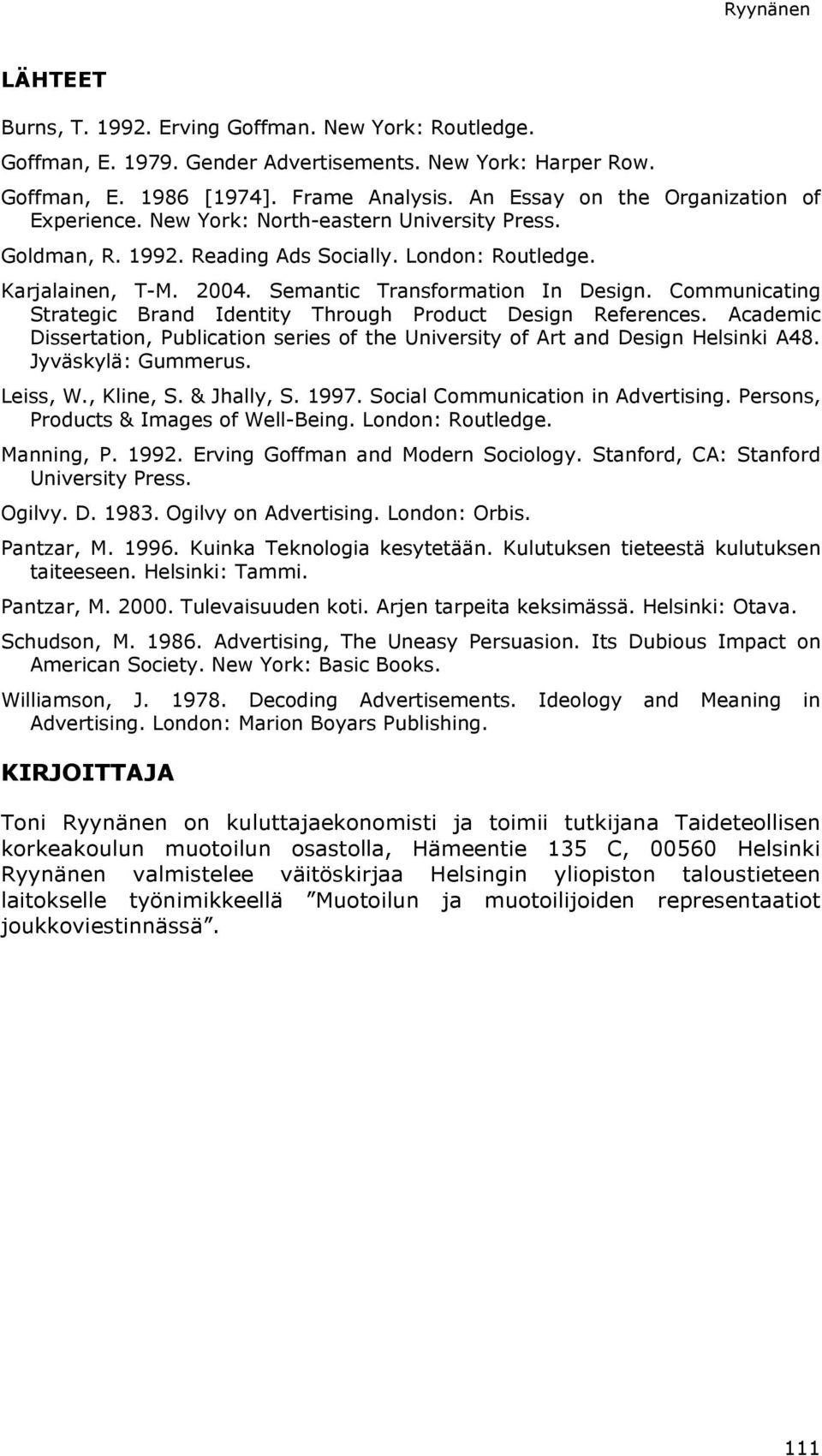 Semantic Transformation In Design. Communicating Strategic Brand Identity Through Product Design References. Academic Dissertation, Publication series of the University of Art and Design Helsinki A48.