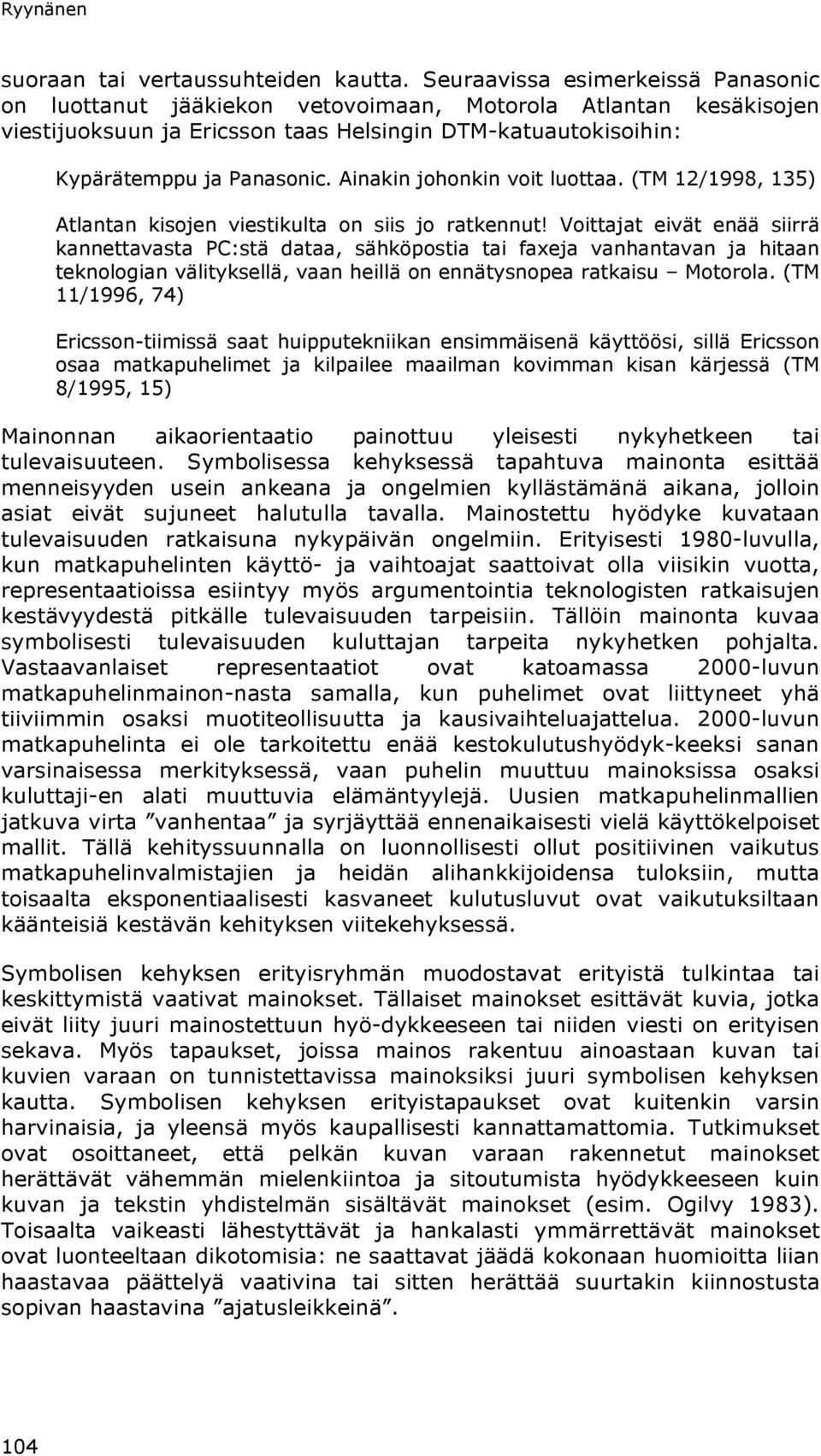 Ainakin johonkin voit luottaa. (TM 12/1998, 135) Atlantan kisojen viestikulta on siis jo ratkennut!