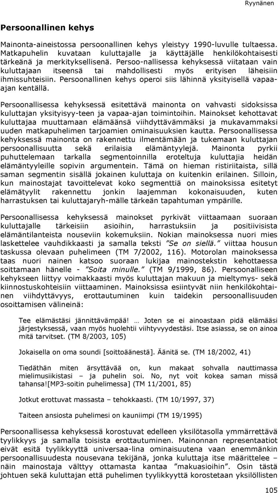 Persoonallisessa kehyksessä esitettävä mainonta on vahvasti sidoksissa kuluttajan yksityisyy-teen ja vapaa-ajan toimintoihin.