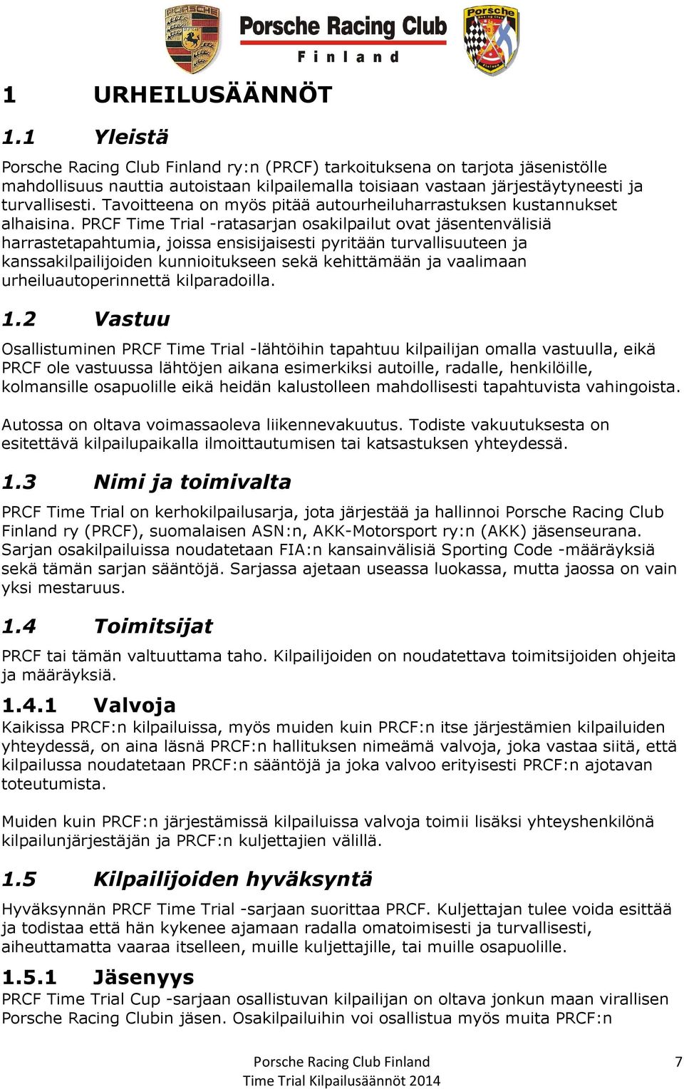 Tavoitteena on myös pitää autourheiluharrastuksen kustannukset alhaisina.