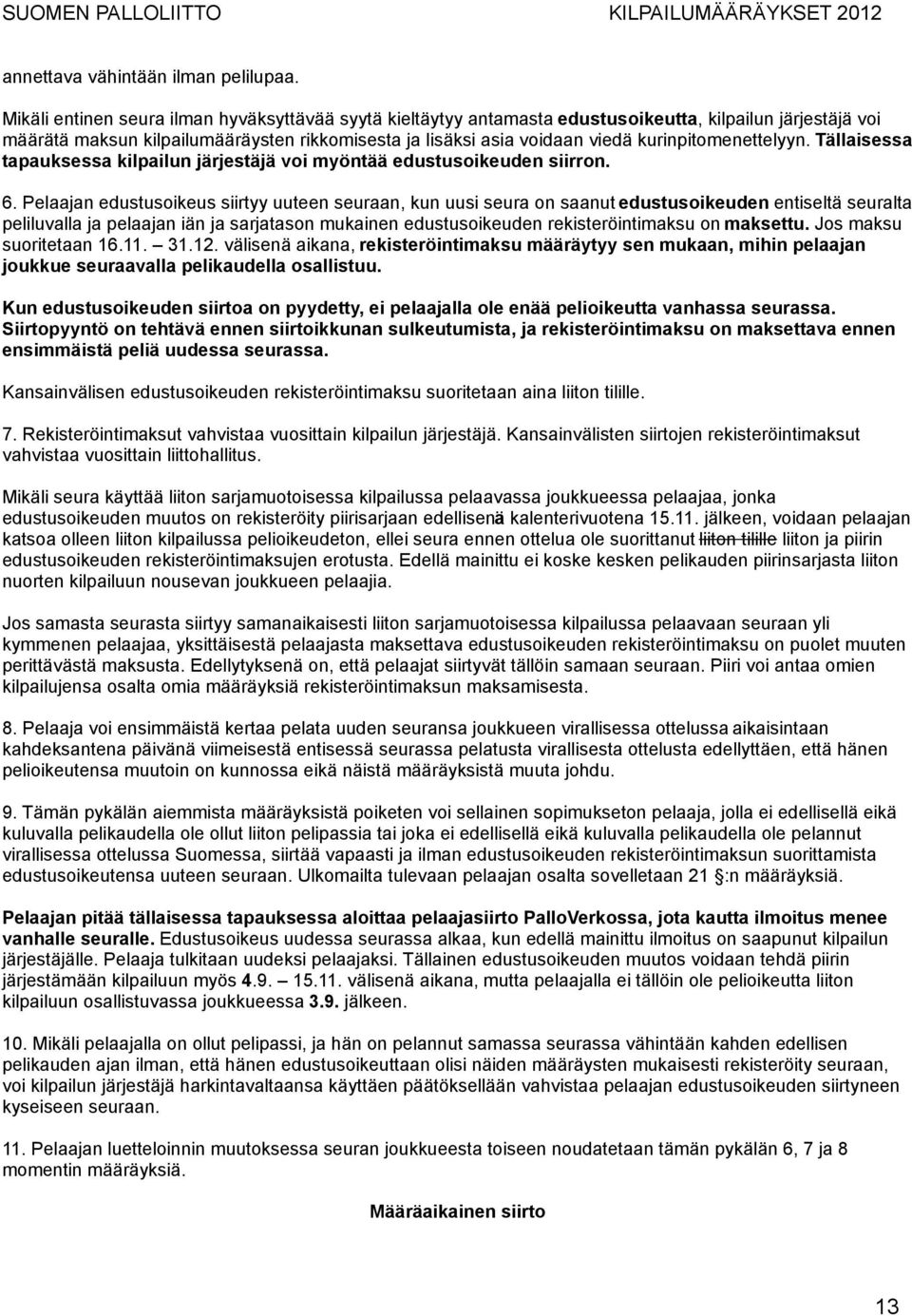 kurinpitomenettelyyn. Tällaisessa tapauksessa kilpailun järjestäjä voi myöntää edustusoikeuden siirron. 6.