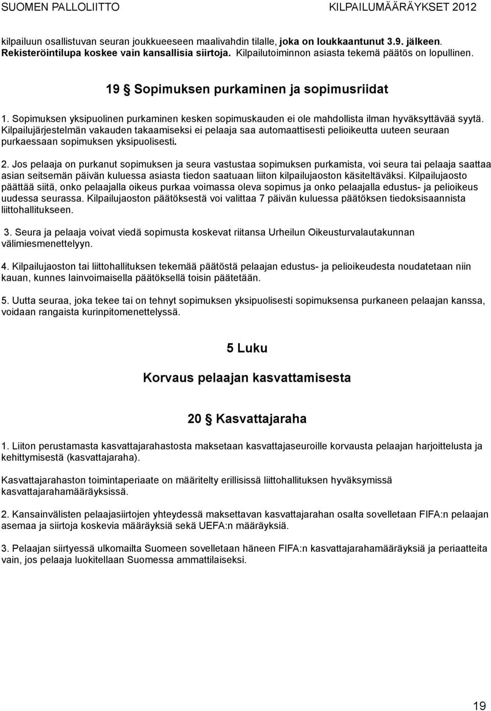 Sopimuksen yksipuolinen purkaminen kesken sopimuskauden ei ole mahdollista ilman hyväksyttävää syytä.