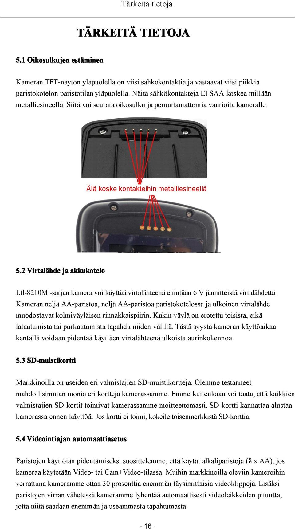 2 Virtalähde ja akkukotelo Ltl-8210M -sarjan kamera voi käyttää virtalähteenä enintään 6 V jännitteistä virtalähdettä.