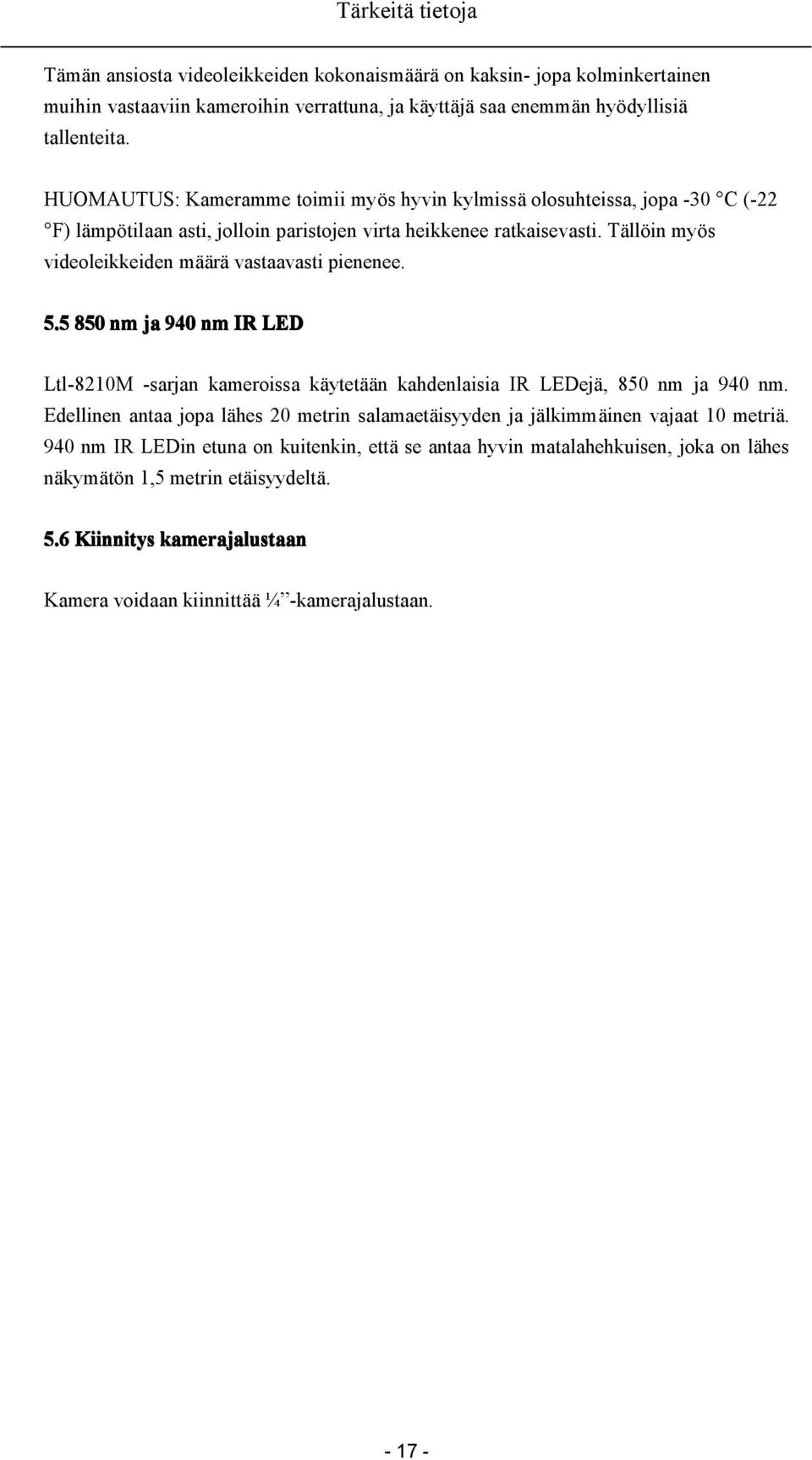 Tällöin myös videoleikkeiden määrä vastaavasti pienenee. 5.5 850 nm ja 940 nm IR LED Ltl-8210M -sarjan kameroissa käytetään kahdenlaisia IR LEDejä, 850 nm ja 940 nm.