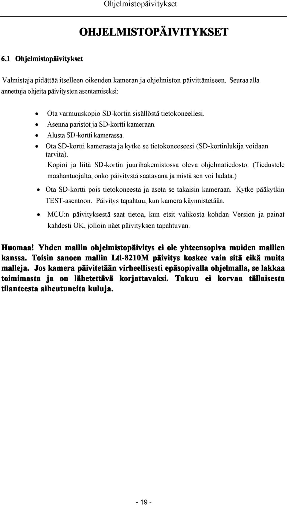 Ota SD-kortti kamerasta ja kytke se tietokoneeseesi (SD-kortinlukija voidaan tarvita). Kopioi ja liitä SD-kortin juurihakemistossa oleva ohjelmatiedosto.