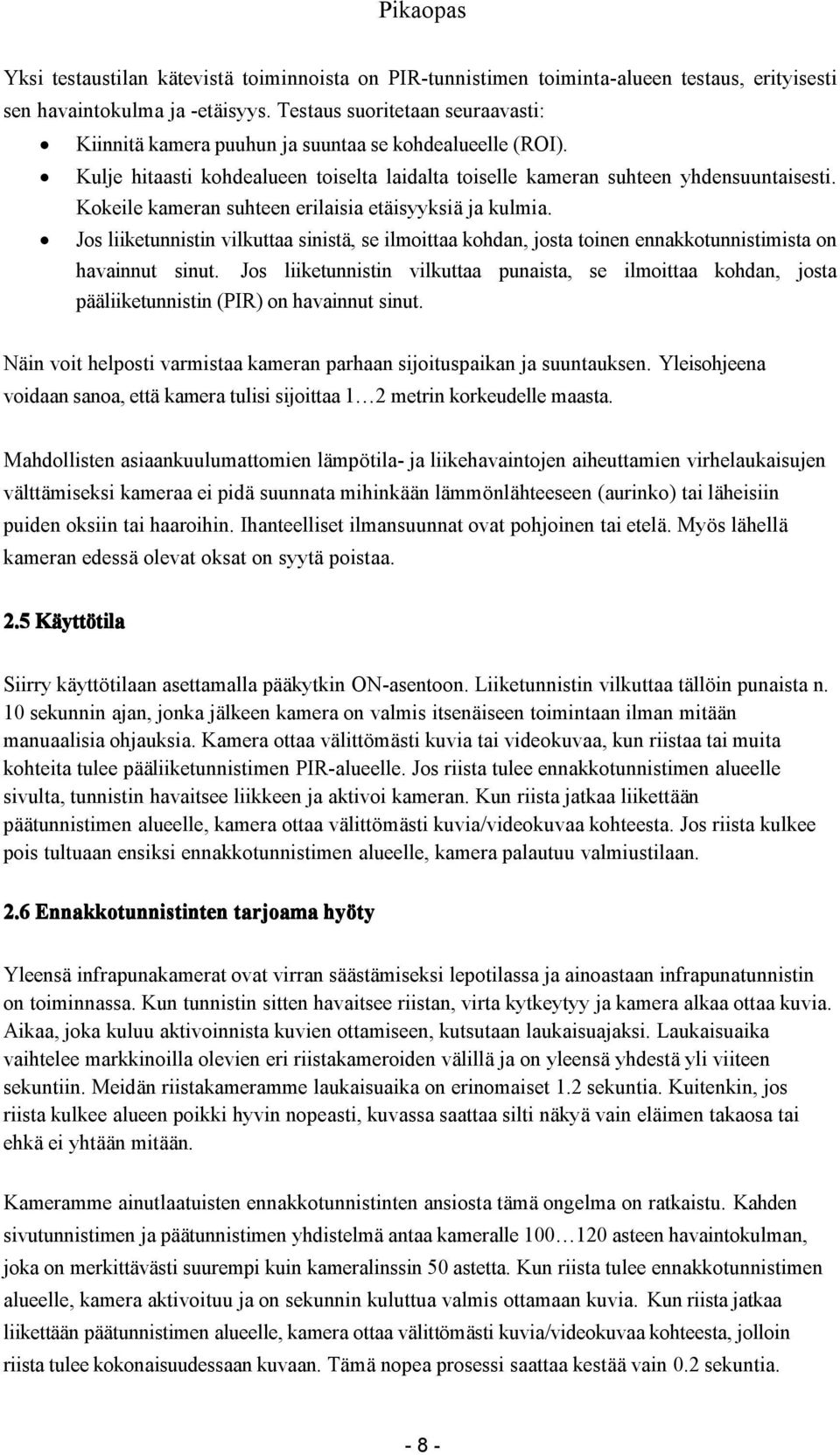 Kokeile kameran suhteen erilaisia etäisyyksiä ja kulmia. Jos liiketunnistin vilkuttaa sinistä, se ilmoittaa kohdan, josta toinen ennakkotunnistimista on havainnut sinut.