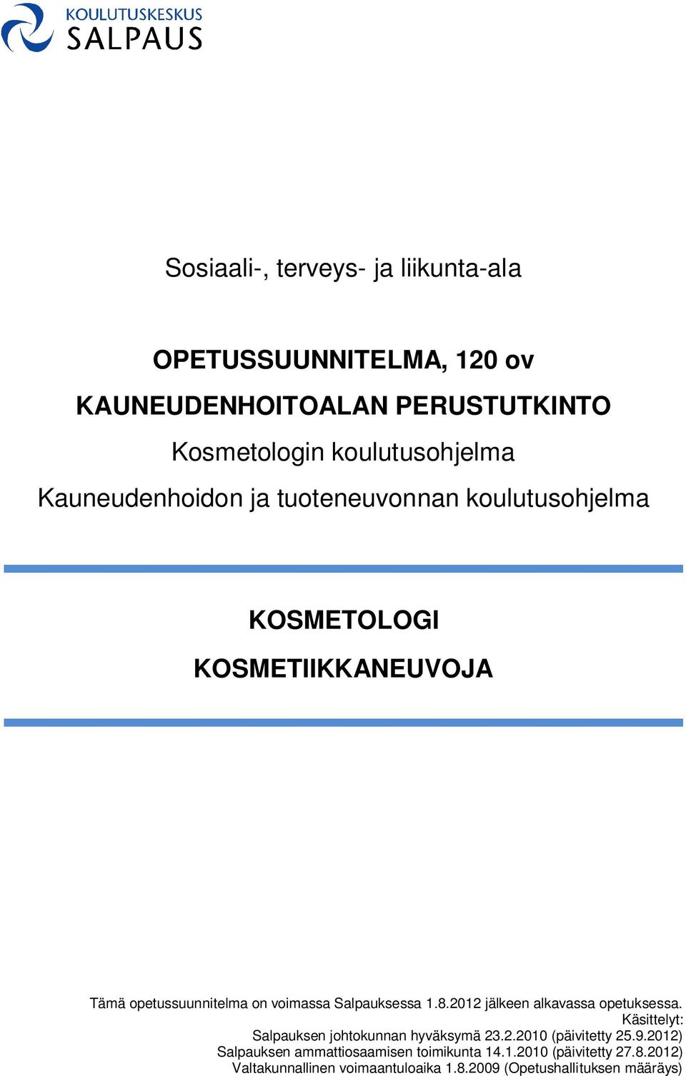 Salpauksessa 1.8.2012 jälkeen alkavassa opetuksessa. Käsittelyt: Salpauksen johtokunnan hyväksymä 23.2.2010 (päivitetty 25.9.