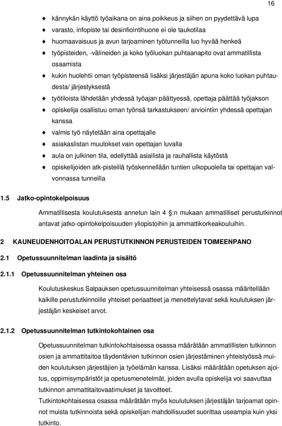 lähdetään yhdessä työajan päättyessä, opettaja päättää työjakson opiskelija osallistuu oman työnsä tarkastukseen/ arviointiin yhdessä opettajan kanssa valmis työ näytetään aina opettajalle