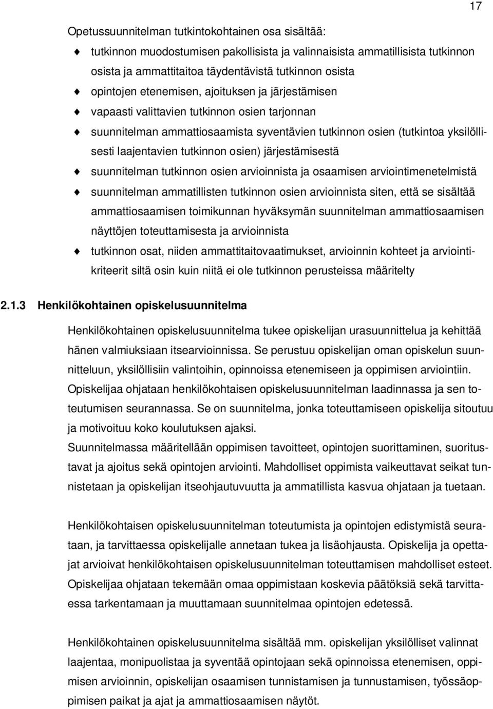 osien) järjestämisestä suunnitelman tutkinnon osien arvioinnista ja osaamisen arviointimenetelmistä suunnitelman ammatillisten tutkinnon osien arvioinnista siten, että se sisältää ammattiosaamisen