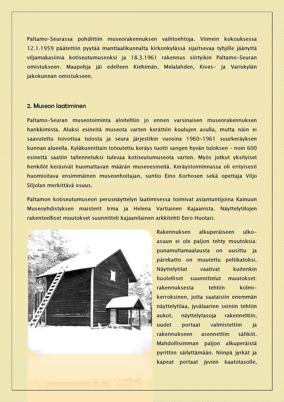 Muse laatiminen Paltamo-Seuran museotoiminta aloiteltiin jo ennen varsinaisen museorakennuksen hankkimista.