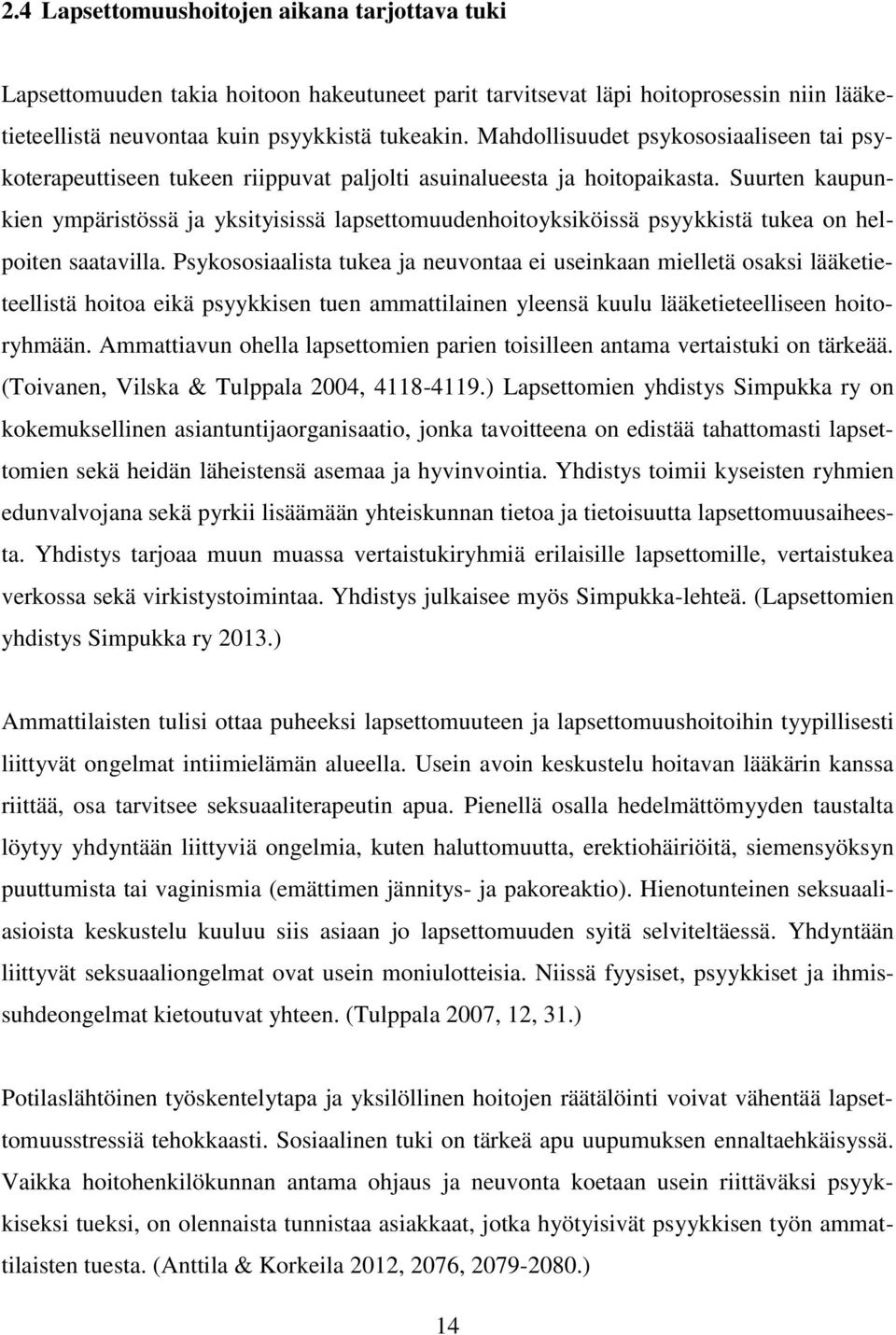 Suurten kaupunkien ympäristössä ja yksityisissä lapsettomuudenhoitoyksiköissä psyykkistä tukea on helpoiten saatavilla.