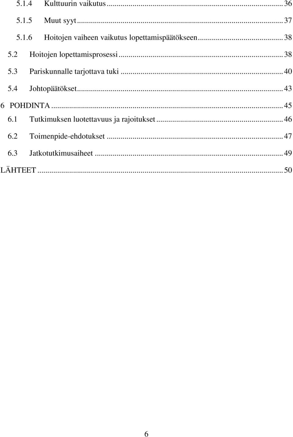 4 Johtopäätökset... 43 6 POHDINTA... 45 6.1 Tutkimuksen luotettavuus ja rajoitukset... 46 6.