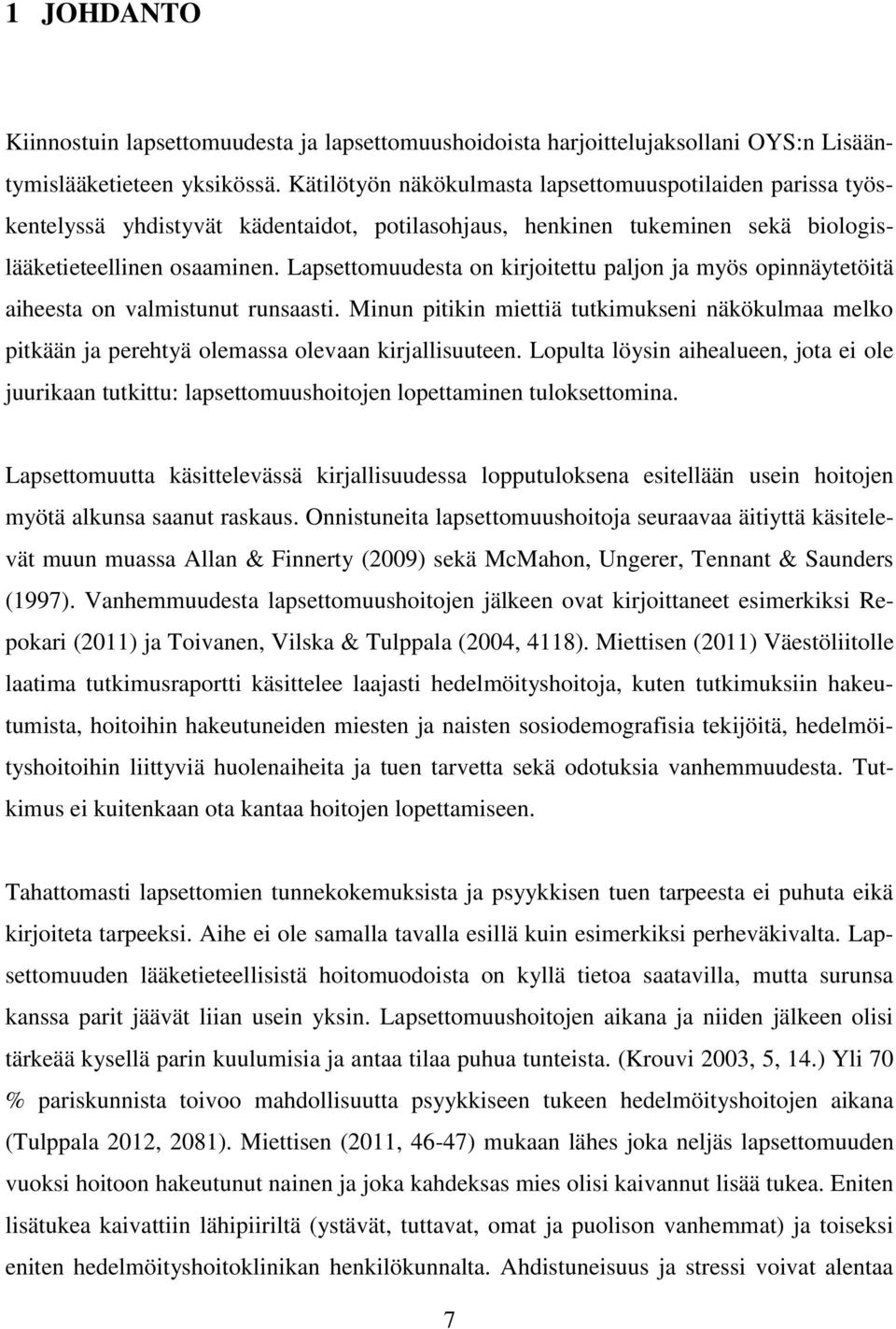 Lapsettomuudesta on kirjoitettu paljon ja myös opinnäytetöitä aiheesta on valmistunut runsaasti.