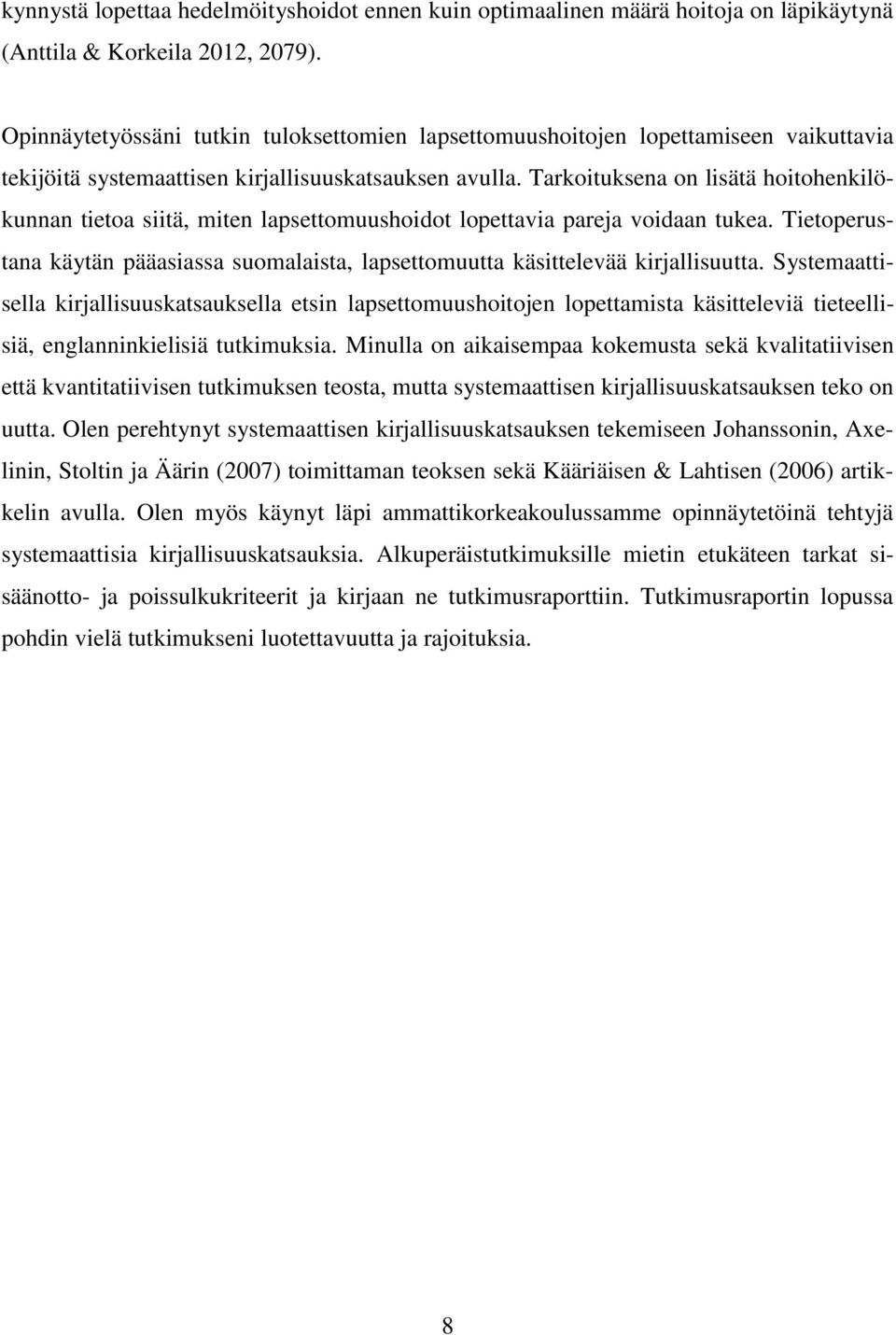 Tarkoituksena on lisätä hoitohenkilökunnan tietoa siitä, miten lapsettomuushoidot lopettavia pareja voidaan tukea.