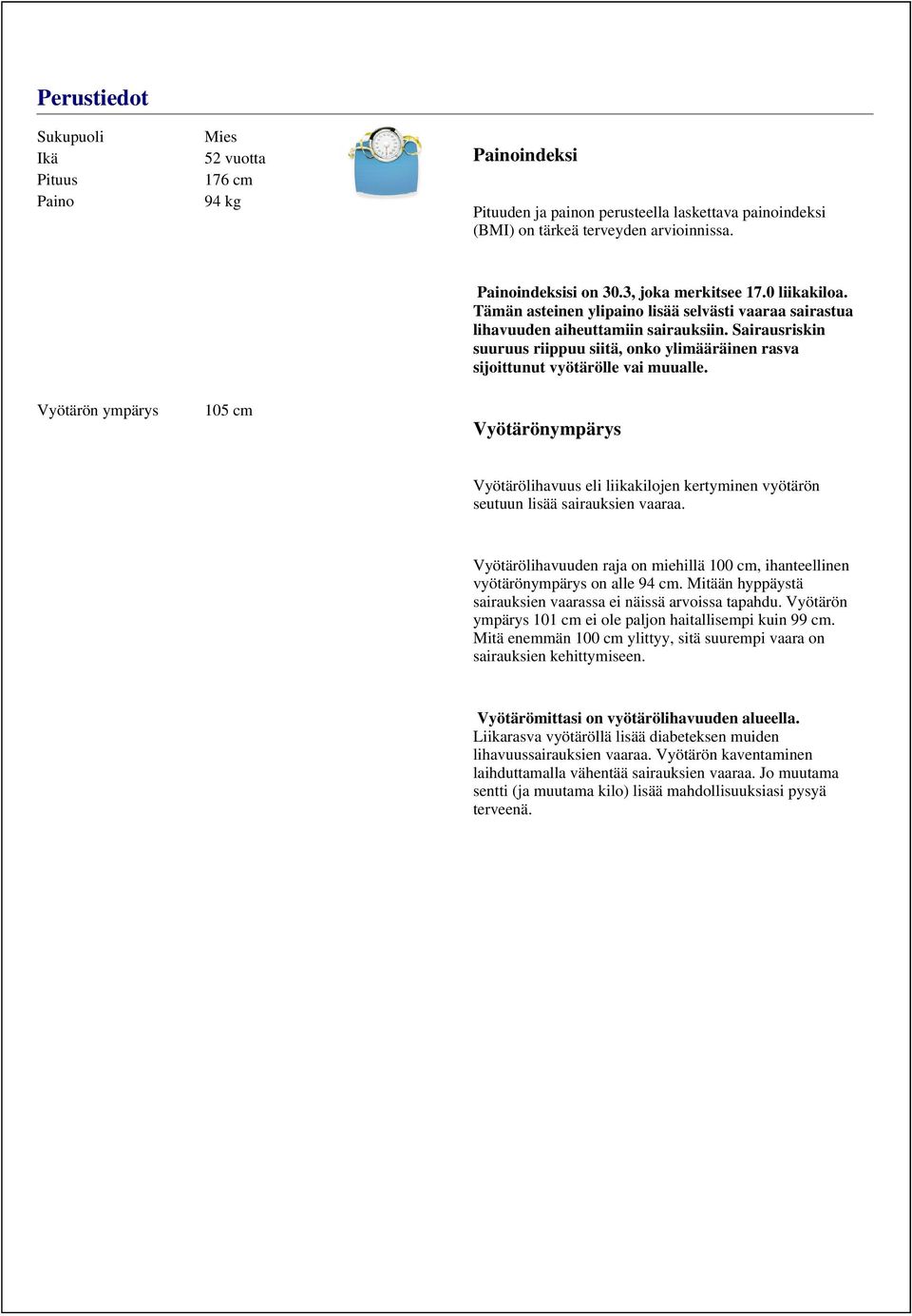 Sairausriskin suuruus riippuu siitä, onko ylimääräinen rasva sijoittunut vyötärölle vai muualle. Vyötärönympärys Vyötärölihavuus eli liikakilojen kertyminen vyötärön seutuun lisää sairauksien vaaraa.