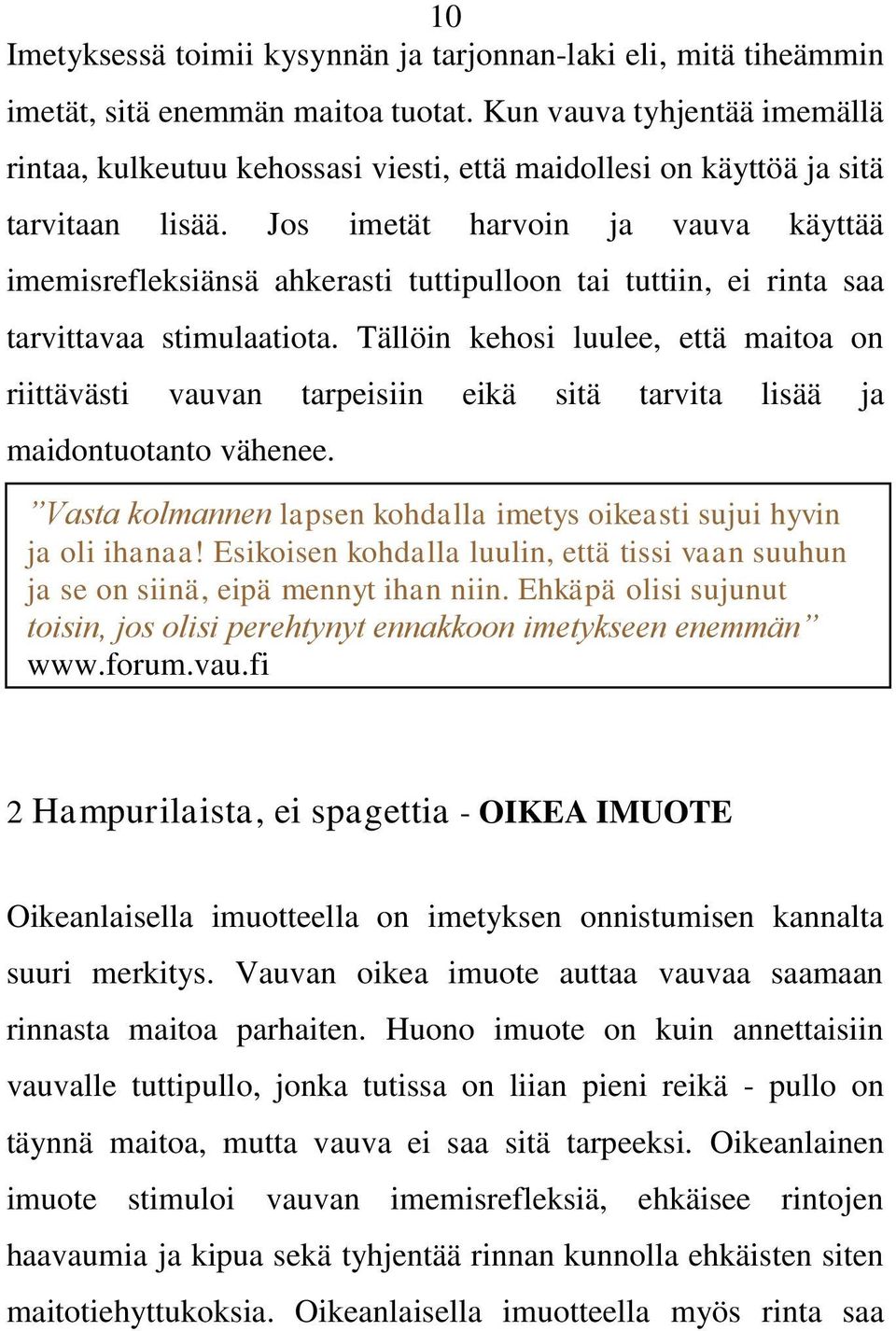 Jos imetät harvoin ja vauva käyttää imemisrefleksiänsä ahkerasti tuttipulloon tai tuttiin, ei rinta saa tarvittavaa stimulaatiota.