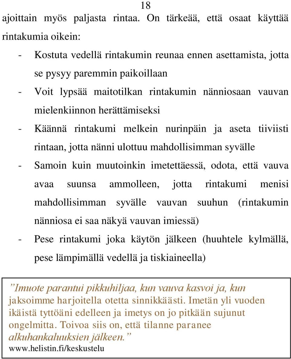 mielenkiinnon herättämiseksi - Käännä rintakumi melkein nurinpäin ja aseta tiiviisti rintaan, jotta nänni ulottuu mahdollisimman syvälle - Samoin kuin muutoinkin imetettäessä, odota, että vauva avaa