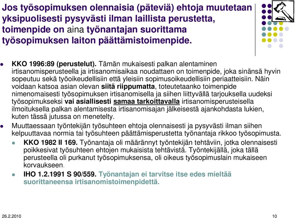 Tämän mukaisesti palkan alentaminen irtisanomisperusteella ja irtisanomisaikaa noudattaen on toimenpide, joka sinänsä hyvin sopeutuu sekä työoikeudellisiin että yleisiin sopimusoikeudellisiin