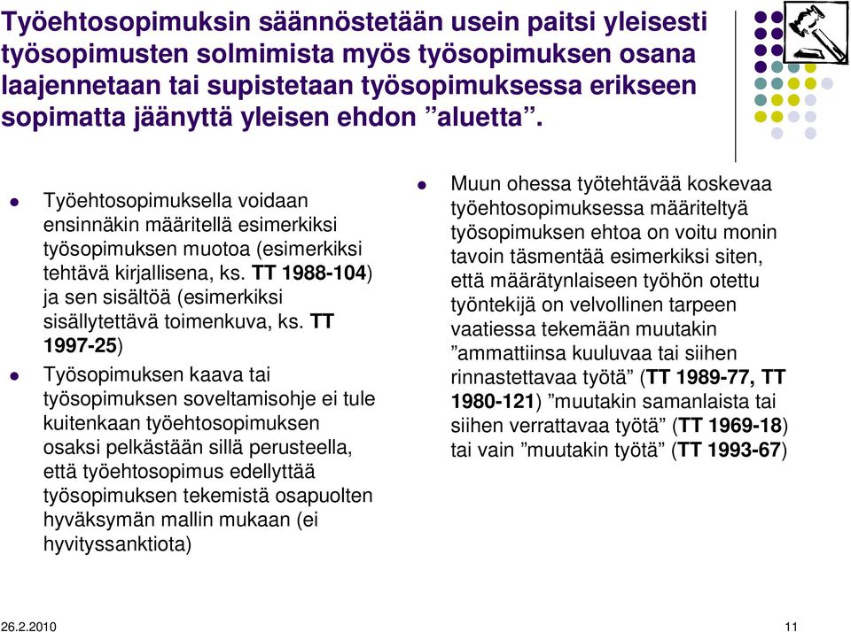 TT 1997-25) Työsopimuksen kaava tai työsopimuksen soveltamisohje ei tule kuitenkaan työehtosopimuksen osaksi pelkästään sillä perusteella, että työehtosopimus edellyttää työsopimuksen tekemistä