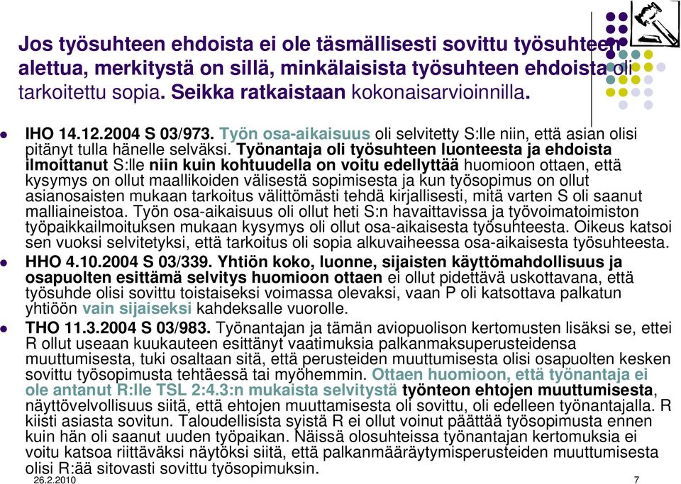 Työnantaja oli työsuhteen luonteesta ja ehdoista ilmoittanut S:lle niin kuin kohtuudella on voitu edellyttää huomioon ottaen, että kysymys on ollut maallikoiden välisestä sopimisesta ja kun