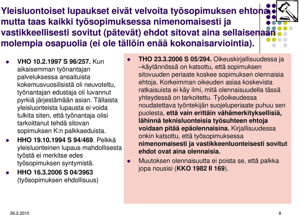 Kun aikaisemman työnantajan palveluksessa ansaituista kokemusvuosilisistä oli neuvoteltu, työnantajan edustaja oli luvannut pyrkiä järjestämään asian.