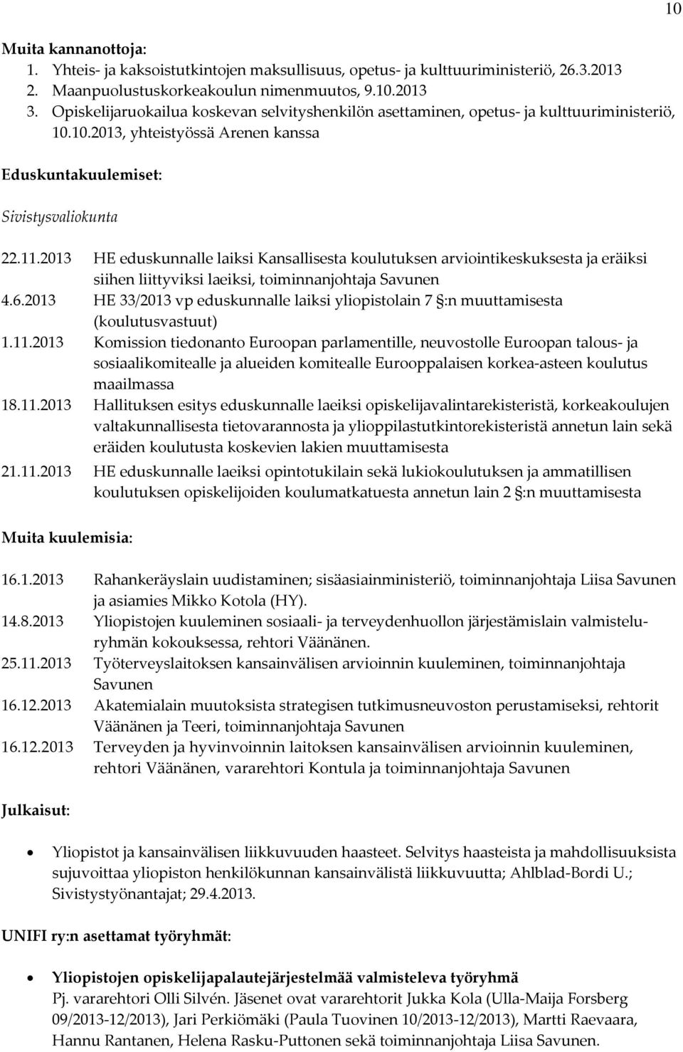 2013 HE eduskunnalle laiksi Kansallisesta koulutuksen arviointikeskuksesta ja eräiksi siihen liittyviksi laeiksi, toiminnanjohtaja 4.6.