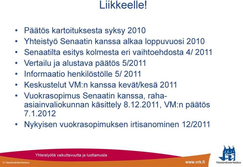 kolmesta eri vaihtoehdosta 4/ 2011 Vertailu ja alustava päätös 5/2011 Informaatio henkilöstölle 5/