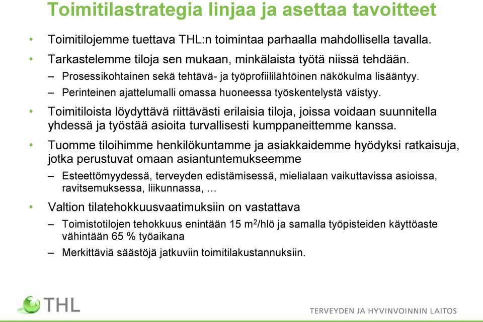 Toimitiloista löydyttävä riittävästi erilaisia tiloja, joissa voidaan suunnitella yhdessä ja työstää asioita turvallisesti kumppaneittemme kanssa.