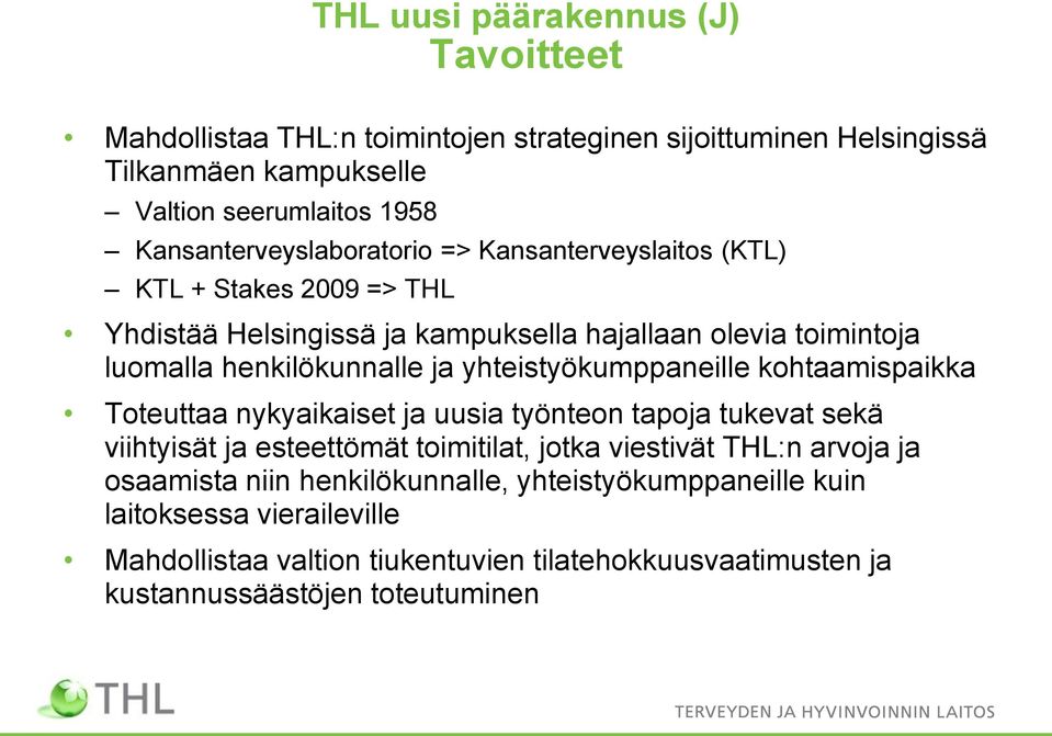 ja yhteistyökumppaneille kohtaamispaikka Toteuttaa nykyaikaiset ja uusia työnteon tapoja tukevat sekä viihtyisät ja esteettömät toimitilat, jotka viestivät THL:n