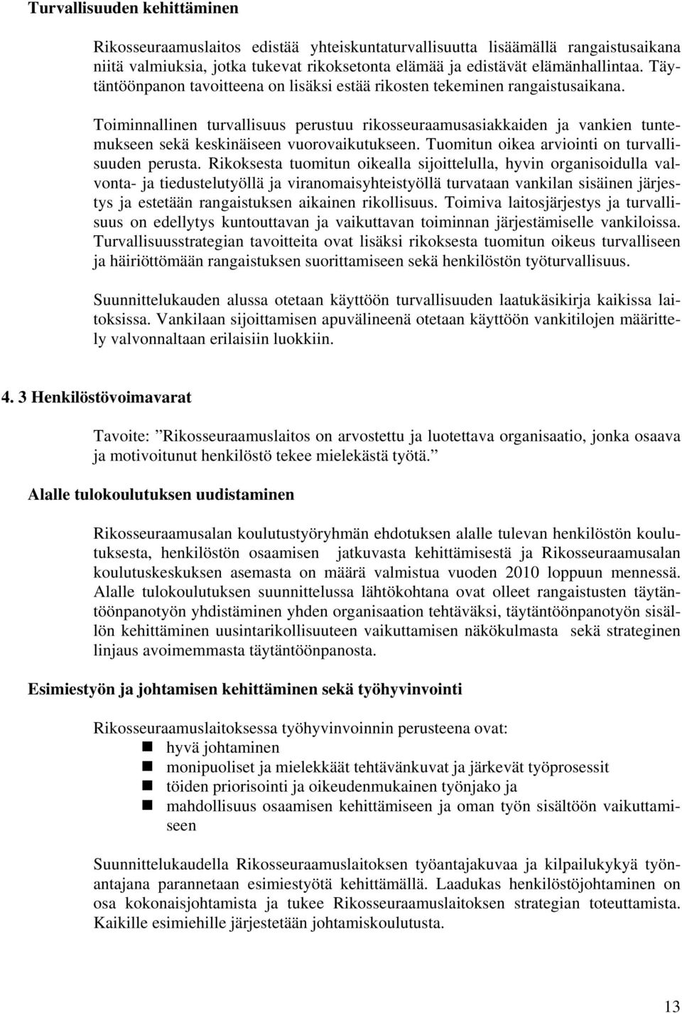 Toiminnallinen turvallisuus perustuu rikosseuraamusasiakkaiden ja vankien tuntemukseen sekä keskinäiseen vuorovaikutukseen. Tuomitun oikea arviointi on turvallisuuden perusta.