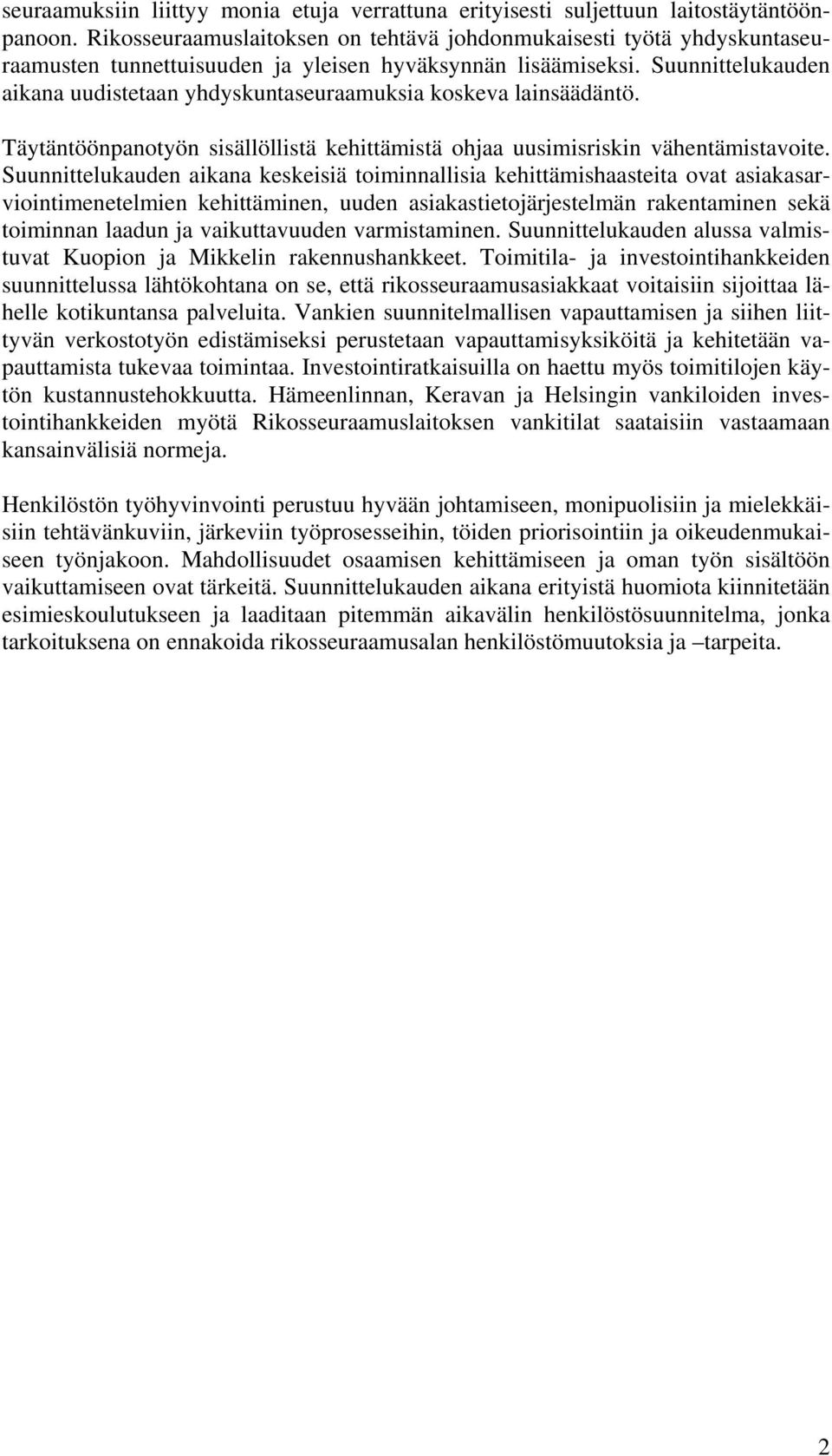 Suunnittelukauden aikana uudistetaan yhdyskuntaseuraamuksia koskeva lainsäädäntö. Täytäntöönpanotyön sisällöllistä kehittämistä ohjaa uusimisriskin vähentämistavoite.