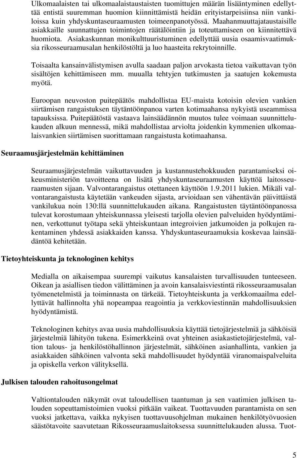 Asiakaskunnan monikulttuuristuminen edellyttää uusia osaamisvaatimuksia rikosseuraamusalan henkilöstöltä ja luo haasteita rekrytoinnille.