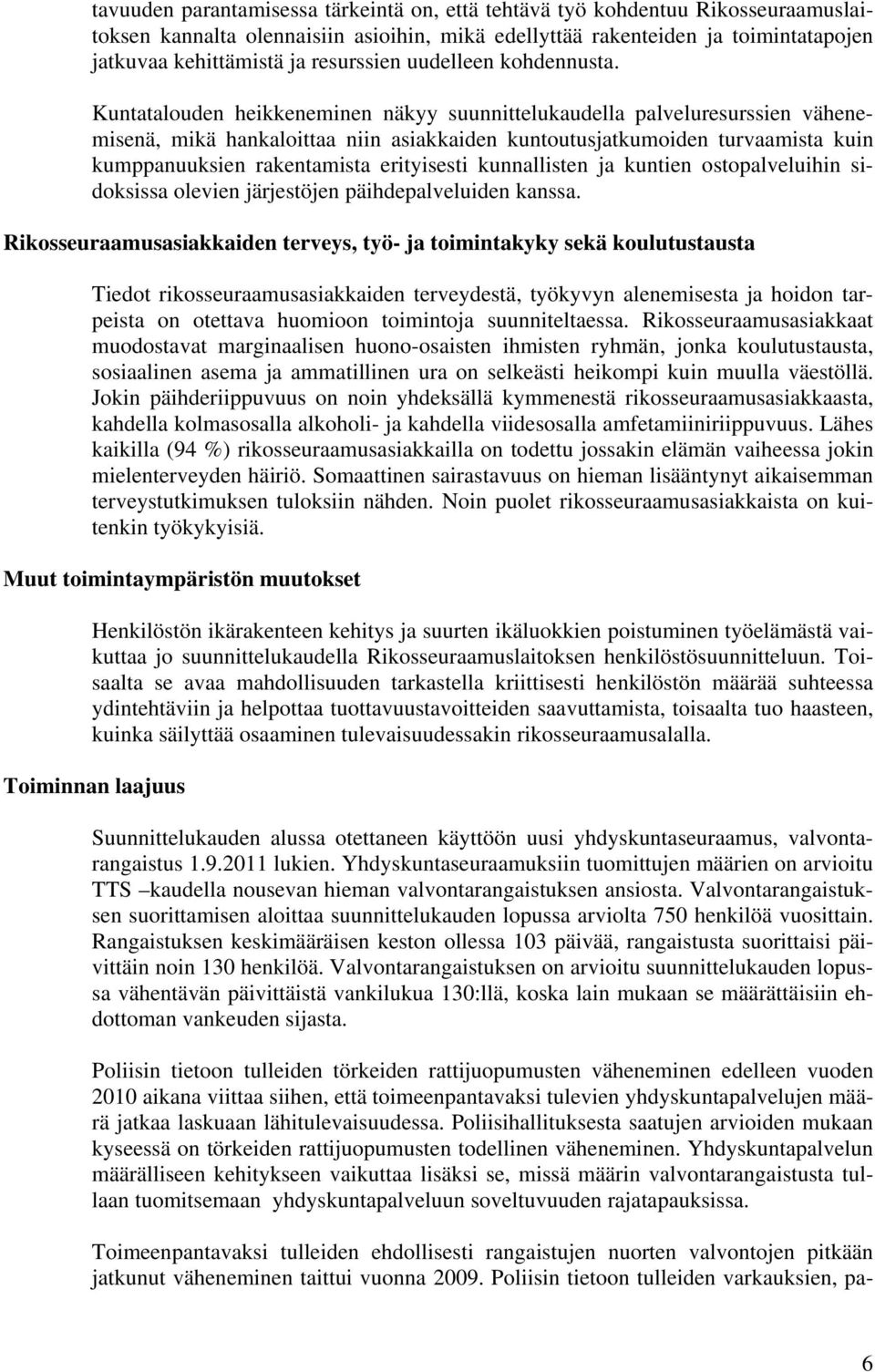 Kuntatalouden heikkeneminen näkyy suunnittelukaudella palveluresurssien vähenemisenä, mikä hankaloittaa niin asiakkaiden kuntoutusjatkumoiden turvaamista kuin kumppanuuksien rakentamista erityisesti