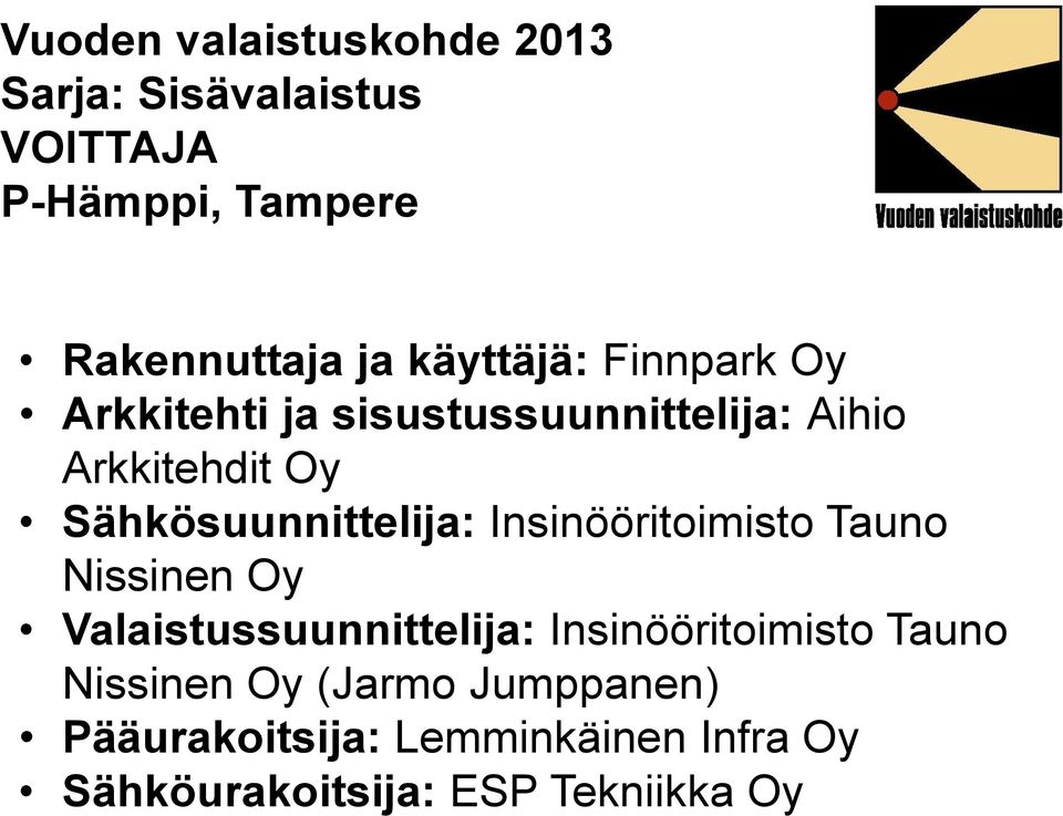 Insinööritoimisto Tauno Nissinen Oy Valaistussuunnittelija: Insinööritoimisto Tauno