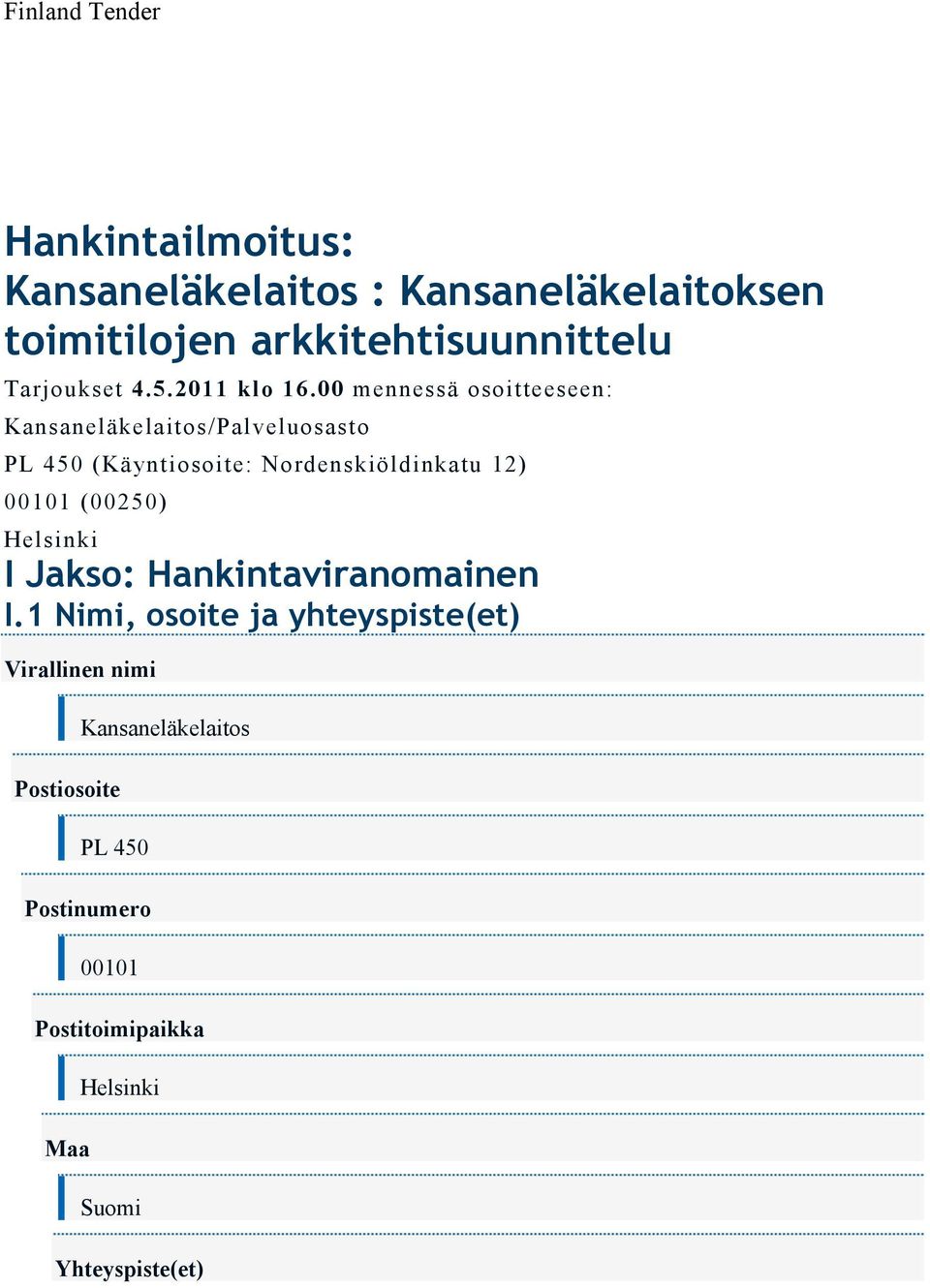 00 mennessä osoitteeseen: Kansaneläkelaitos/Palveluosasto PL 450 (Käyntiosoite: Nordenskiöldinkatu 12)