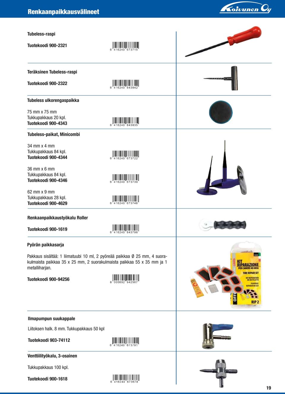 Tuotekoodi 900-4629 Renkaanpaikkaustyökalu Roller Tuotekoodi 900-1619 Pyörän paikkasarja Pakkaus sisältää: 1 liimatuubi 10 ml, 2 pyöreää paikkaa Ø 25 mm, 4 suorakulmaista paikkaa 35 x 25 mm, 2